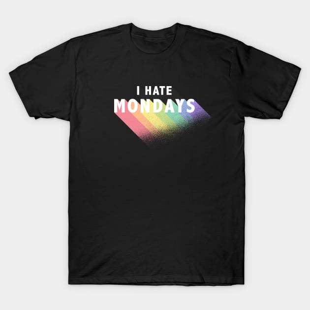 I Hate Mondays T-Shirt by designminds1